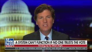 Carlson : A System can't function if no one trusts the vote....