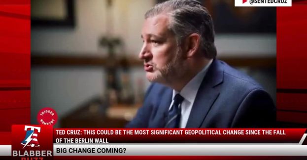 Ted Cruz: This Could Be The Most Significant Geopolitical Change Since The Fall Of The Berlin Wall