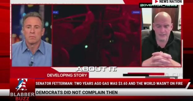 Senator Fetterman: Two Years Ago Gas Was $3.65 And The World Wasn't On Fire