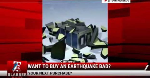Watch: Want To Buy An Earthquake Bad?