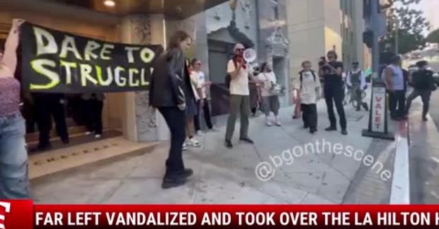 Watch: Far Left Vandalized And Took Over The LA Hilton Hotel